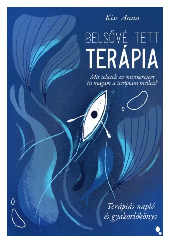 Belsővé tett terápia - Mit tehetek az önismeretért én magam a terápiám mellett? Terápiás napló és gyakorlókönyv - Pszichológia  témájú könyvek és olvasmányok