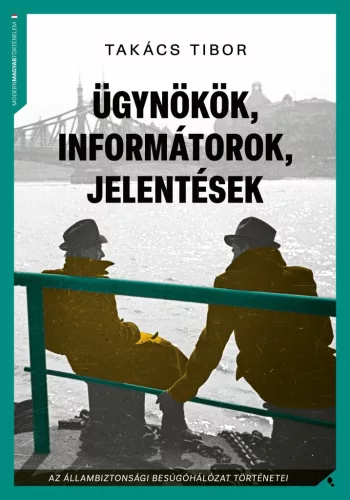 Ügynökök, informátorok, jelentések - Az állambiztonsági besúgóhálózat történetei (új kiadás)