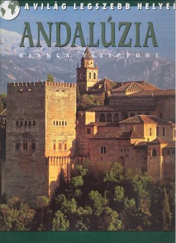 Andalúzia /A világ legszebb helyei - Utazás  témájú könyvek és olvasmányok