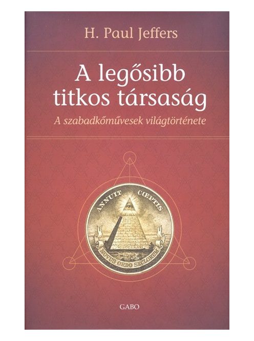 A legősibb titkos társaság /A szabadkőművesség világtörténete