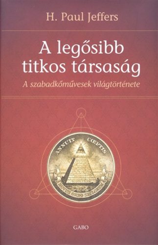 A legősibb titkos társaság /A szabadkőművesség világtörténete - Történelem  témájú könyvek és olvasmányok