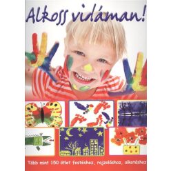 Alkoss vidáman! /Több mint 150 ötlet festéshez, rajzoláshoz, alkotáshoz - Kreativitás  témájú könyvek és olvasmányok