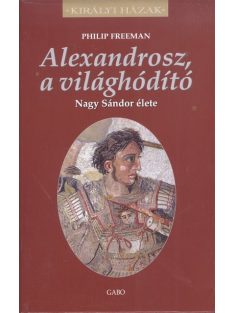   Alexandrosz, a világhódító - Nagy Sándor élete /Királyi házak