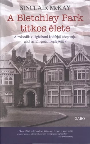 A Bletchley park titkos élete /A második világháború kódfejtő központja, ahol az enigmát megfejtetté