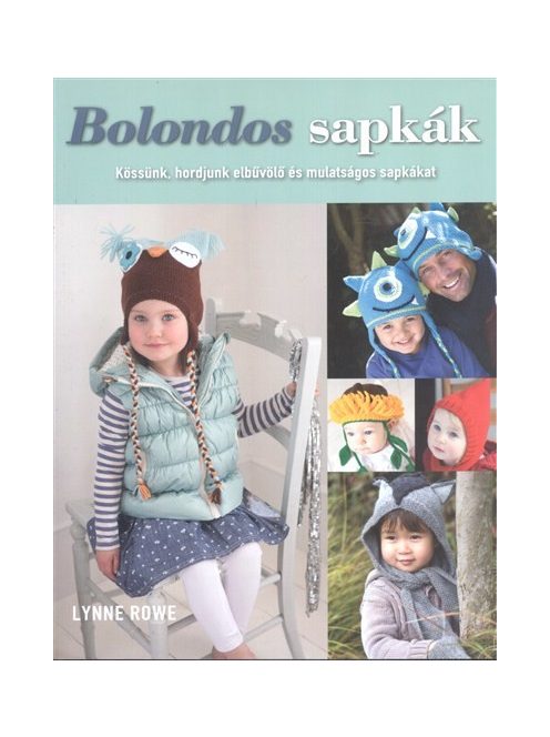 Bolondos sapkák /Kössünk, hordjunk elbűvölő és mulatságos sapkákat