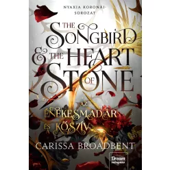 The Songbird and the Heart of Stone - Az énekesmadár és a kőszív - Nyaxia koronái-sorozat 3. - Fantasy  témájú könyvek és olvasmányok