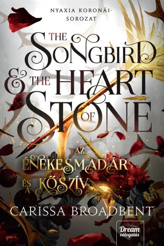 The Songbird and the Heart of Stone - Az énekesmadár és a kőszív - Nyaxia koronái-sorozat 3. - Fantasy  témájú könyvek és olvasmányok