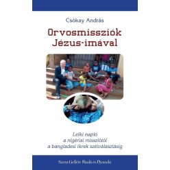 Orvosmissziók Jézus-imával - Lelki napló a nigériai missziótól a bangladesi ikrek szétválasztásáig - Kereszténység  témájú könyvek és olvasmányok