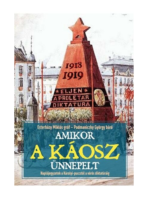 Amikor a káosz ünnepelt - Naplójegyzetek a Károlyi-puccstól a vörös diktatúráig