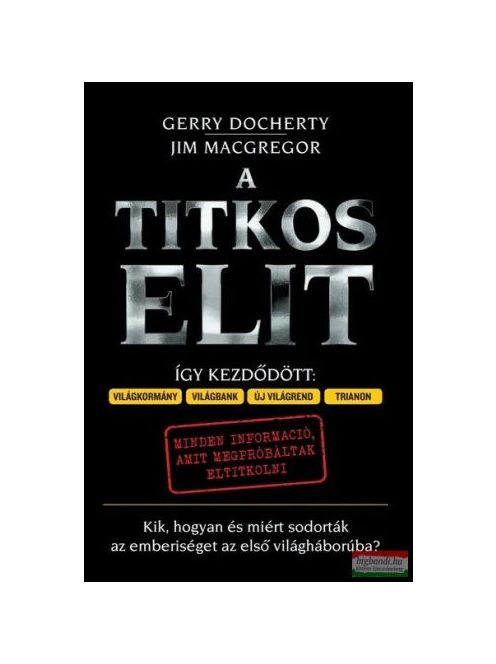 A Titkos Elit - Kik, hogyan és miért sodorták az emberiséget az első világháborúba?