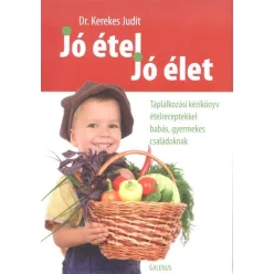  JÓ ÉTEL, JÓ ÉLET /TÁPLÁLKOZÁSI KÉZIKÖNYV ÉTELRECEPTEKKEL BABÁS, GYERMEKES CSALÁDOKNAK
