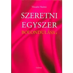 SZERETNI EGYSZER BOLONDULÁSIG - Romantikus  témájú könyvek és olvasmányok
