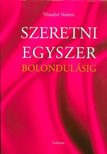 SZERETNI EGYSZER BOLONDULÁSIG - Romantikus  témájú könyvek és olvasmányok