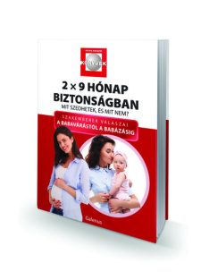   2x9 Hónap biztonságban - Mit szedhetek, és mit nem? - Szakemberek válaszai a babavárástól a babázásig