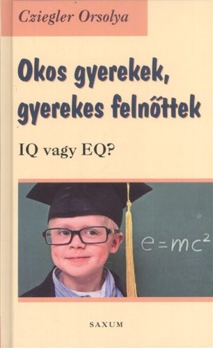 Okos gyerekek, gyerekes felnőttek /IQ vagy EQ? - Gyermek- és ifjúkor  témájú könyvek és olvasmányok