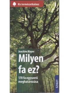   Milyen fa ez? - 170 fa egyszerű meghatározása /Kis természetkalauz