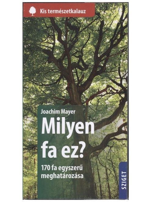 Milyen fa ez? - 170 fa egyszerű meghatározása /Kis természetkalauz