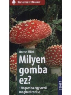   Milyen gomba ez? - 170 gomba egyszerű meghatározása /Kis természetkalauz