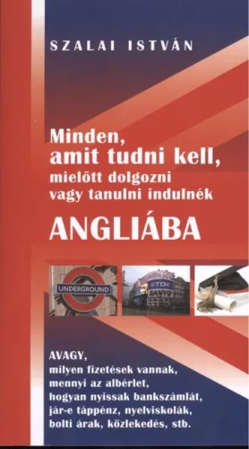 MINDEN, AMIT TUDNI KELL, MIELŐTT DOLGOZNI VAGY TANULNI INDULNÉK ANGLIÁBA - Angol  témájú könyvek és olvasmányok