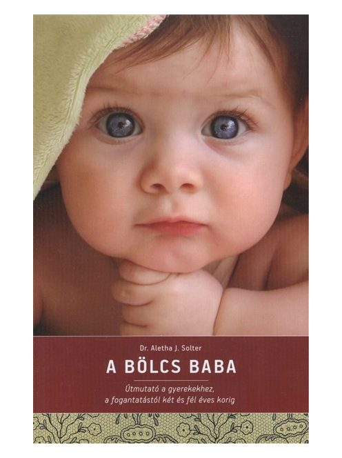 A bölcs baba /Útmutató a gyerekekhez, a fogantatástól két és fél éves korig