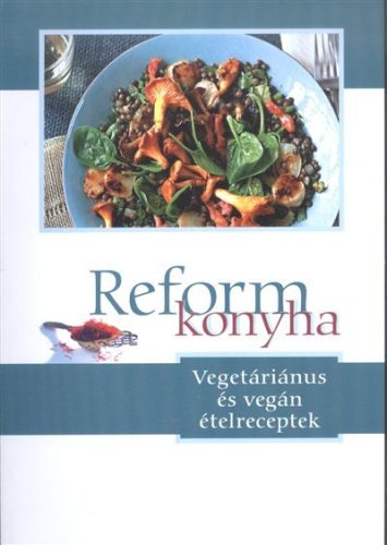 Reformkonyha /Vegetáriánus és vegán ételreceptek - Reformkonyha  témájú könyvek és olvasmányok