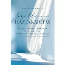Szellemi háztakarítás - Védjük meg otthonunkat és családunkat a szellemi tisztátalanságtól - Biblia  témájú könyvek és olvasmányok