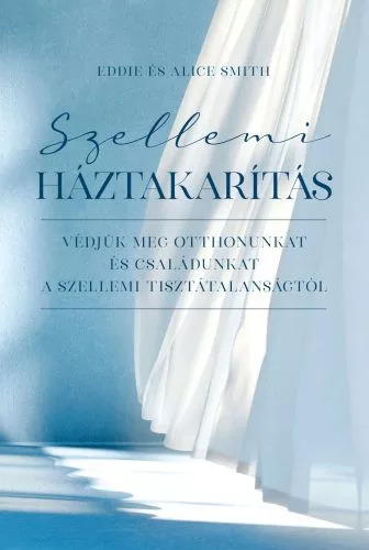 Szellemi háztakarítás - Védjük meg otthonunkat és családunkat a szellemi tisztátalanságtól - Biblia  témájú könyvek és olvasmányok