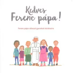   Kedves Ferenc Pápa! /Ferenc Pápa válaszai gyerekek kérdéseire