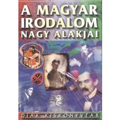 A magyar irodalom nagy alakjai /Diák kiskönyvtár