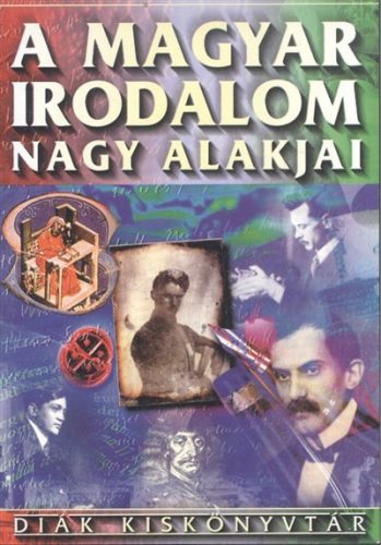 A magyar irodalom nagy alakjai /Diák kiskönyvtár