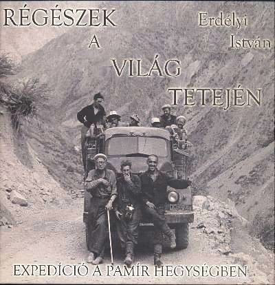 RÉGÉSZEK A VILÁG TETEJÉN /EXPEDÍCIÓ A PAMÍR HEGYSÉGBEN - Utazás  témájú könyvek és olvasmányok