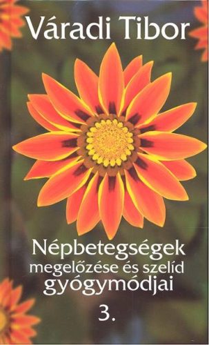 NÉPBETEGSÉGEK MEGELŐZÉSE ÉS SZELÍD GYÓGYMÓDJAI 3. - Természetes gyógymódok egészségtudatos életmódhoz kapcsolódó könyvek
