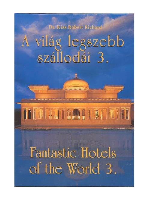 A VILÁG LEGSZEBB SZÁLLODÁI 3. /FANTASTIC HOTELS OF THE WORLD 3.