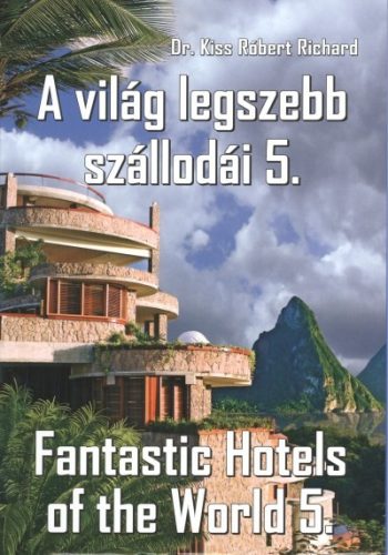 A VILÁG LEGSZEBB SZÁLLODÁI 5. /FANTASTIC HOTELS OF THE WORLD 5. - Utazás  témájú könyvek és olvasmányok