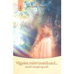 Vigyázz miért imádkozol ... mert megkapod! - Egészséges test és lélek egészségtudatos életmódhoz kapcsolódó könyvek