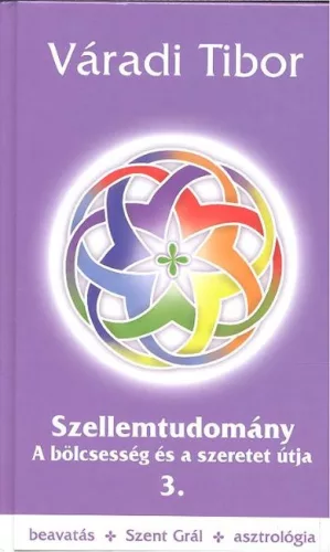 SZELLEMTUDOMÁNY 3. /A BÖLCSESSÉG ÉS A SZERETET ÚTJA - Szellemtudomány  témájú könyvek és olvasmányok