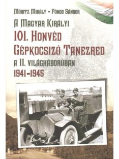   A magyar királyi 101. honvéd gépkocsizó tanezred a II. világháborúban 1941-1945.