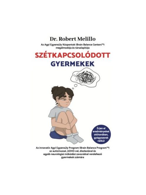 Szétkapcsolódott Gyermekek - Az innovatív Agyi Egyensúly Program (Brain Balance Program™) az autizmussal, ADHD-vel, disz