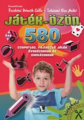 Játék-özön - 580 csoportos, fejlesztő játék óvodásoknak és iskolásoknak - Segítség szülőknek, pedagógusoknak  témájú könyvek és olvasmányok