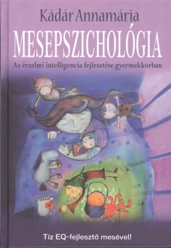 Mesepszichológia /Az érzelmi intelligencia fejlesztése gyermekkorban - Pszichológia  témájú könyvek és olvasmányok