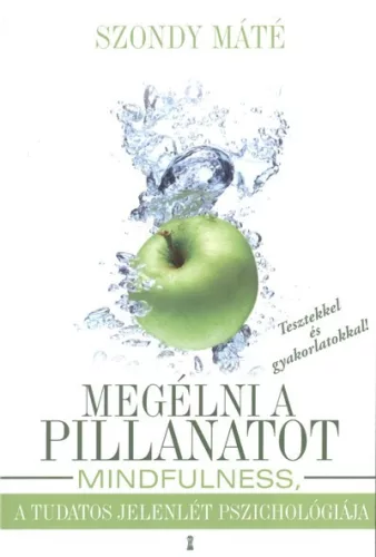 Megélni a pillanatot /Mindfulness, a tudatos jelenlét pszichológiája - Pszichológia  témájú könyvek és olvasmányok