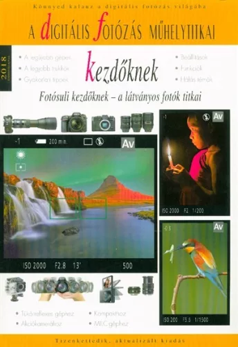 A digitális fotózás műhelytitkai kezdőknek 2018. /Fotósuli kezdőknek - a látványos fotók titkai