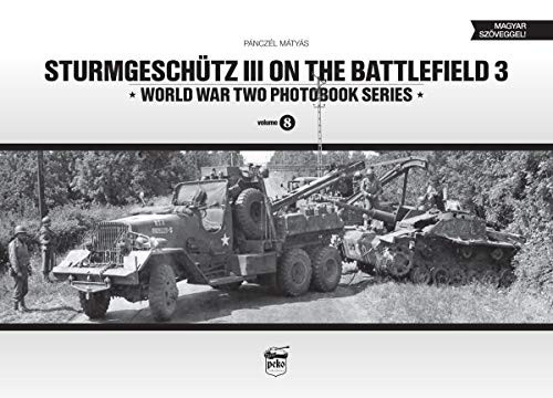 Sturmgeschütz III on the battlefield 3 - World War Two Photobook Series Vol. 8. - Világtörténelem  témájú könyvek és olvasmányok
