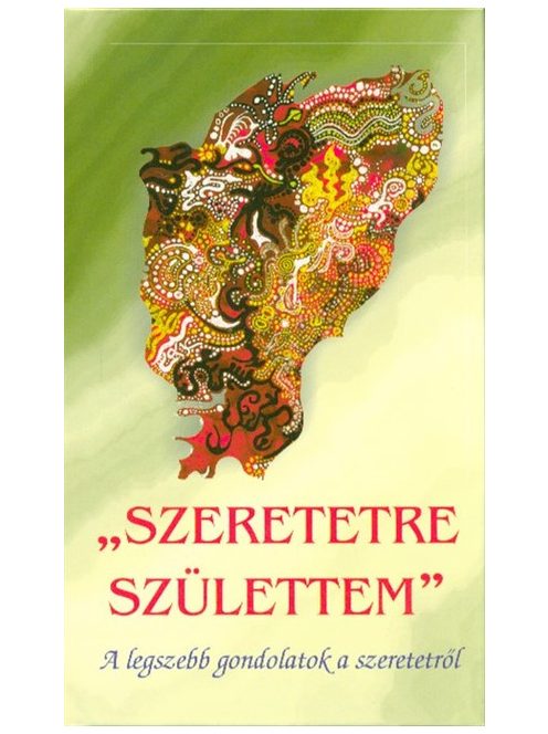 "Szeretetre születtem" /A legszebb gondolatok a szeretetről