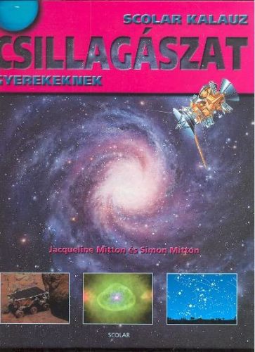 Csillagászat /Scolar kalauz gyerekeknek - Ismeretterjesztés  témájú könyvek és olvasmányok