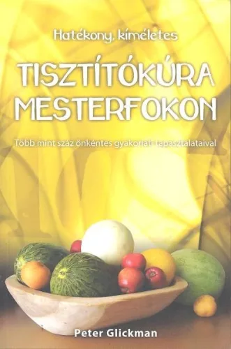 Tisztítókúra mesterfokon - Táplálkozás egészségtudatos életmódhoz kapcsolódó könyvek