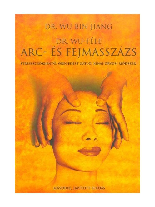 Dr. Wu-féle arc- és fejmasszázs /Stresszcsökkentő, öregedést gátló, kínai orvosi módszer