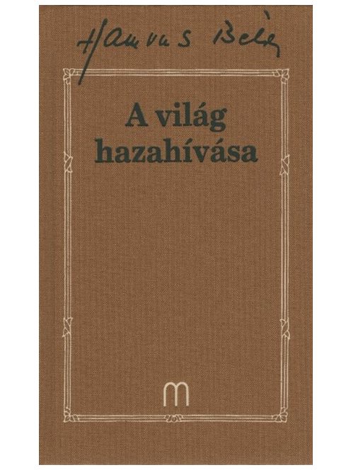 A világ hazahívása /Hamvas Béla 33.