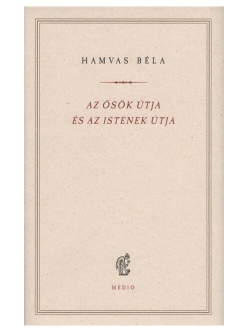 Az ősök útja és az istenek útja - Hamvas Béla kiskönyvtár