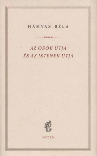 Az ősök útja és az istenek útja - Hamvas Béla kiskönyvtár